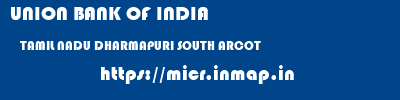 UNION BANK OF INDIA  TAMIL NADU DHARMAPURI SOUTH ARCOT   micr code